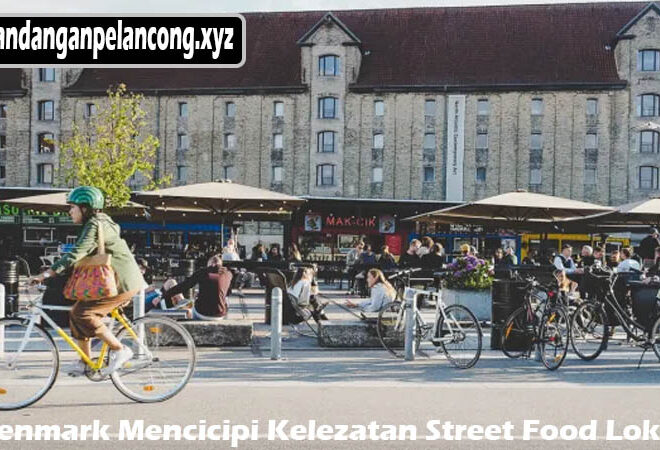 Denmark Mencicipi Kelezatan Street Food Lokal