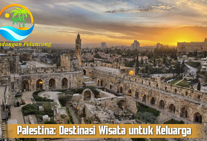 Palestina: Destinasi Wisata untuk Keluarga